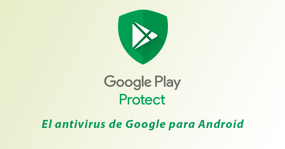 Google Play Protect, el antivirus de Google para Android - Blog de MaxMovil
